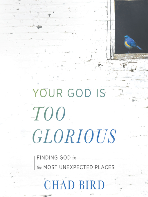 Title details for Your God Is Too Glorious by Chad Bird - Available
